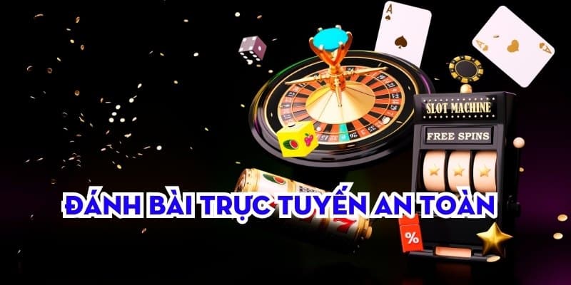 Đánh bài trực tuyến an toàn