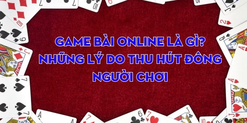 Game bài online thu hút nhiều người chơi 