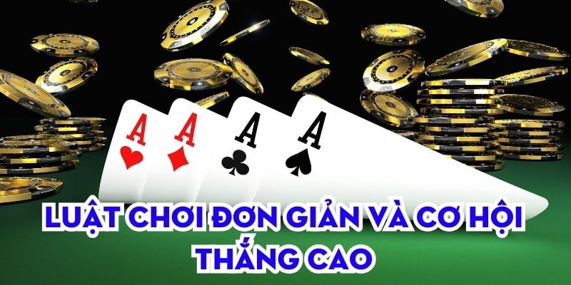 Luật chơi đơn giản và cơ hội thắng cao