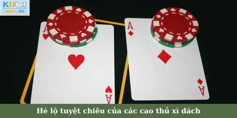 Hé lộ tuyệt chiêu của các cao thủ xì dách