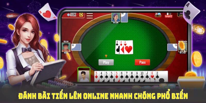 Đánh bài tiến lên online nhanh chóng phổ biến trên toàn thế giới